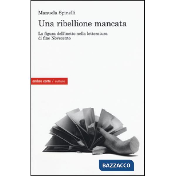Ribellione mancata. La figura dell'inetto nella letteratura di fine Novecento (U