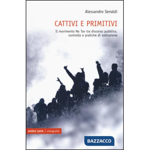 Cattivi e primitivi. Il movimento No Tav tra discorso pubblico, controllo e prat