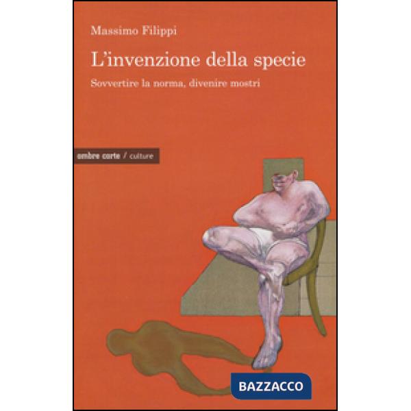 Invenzione della specie. Sovvertire la norma, divenire mostri (L')