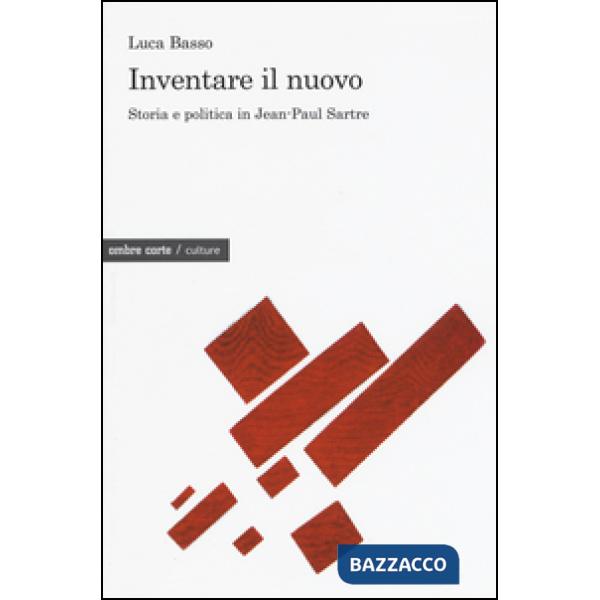 Inventare il nuovo. Storia e politica in Jean-Paul Sartre