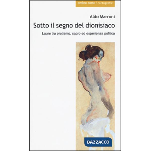 Sotto il segno del dionisiaco. Laure tra erotismo, sacro ed esperienza politica