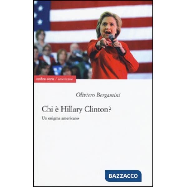 Chi è Hillary Clinton? Un enigma americano