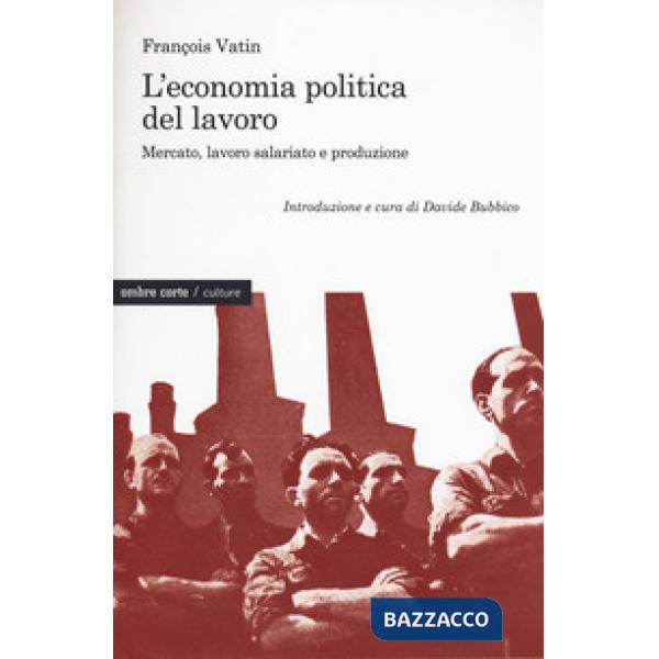 Economia politica del lavoro. Mercato, lavoro salariato e produzione (L')