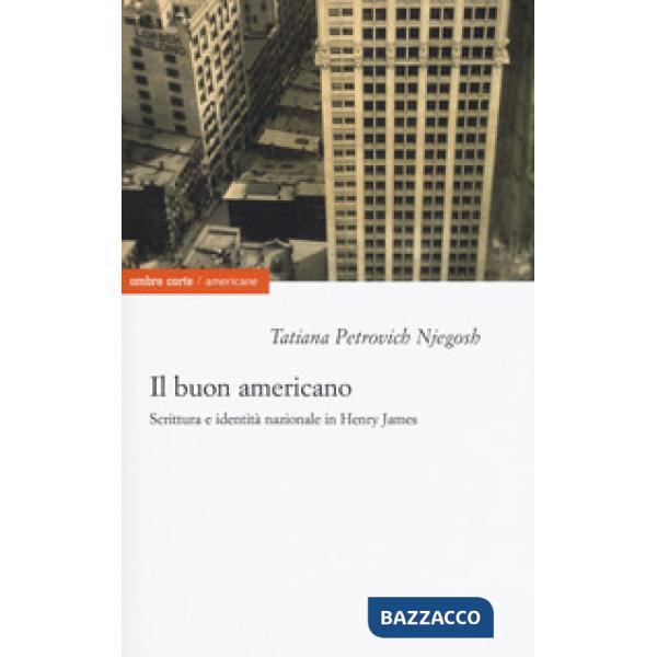 Buon americano. Scrittura e identità nazionale in Henry James (Il)