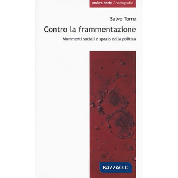 Contro la frammentazione. Movimenti sociali e spazio della politica