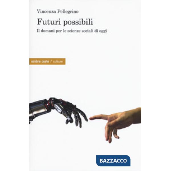 Futuri possibili. Il domani per le scienze sociali di oggi