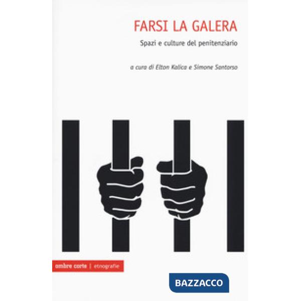 Farsi la galera. Spazi e culture del penitenziario