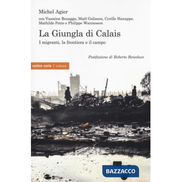 Giungla di Calais. I migranti, la frontiera e il campo (La)