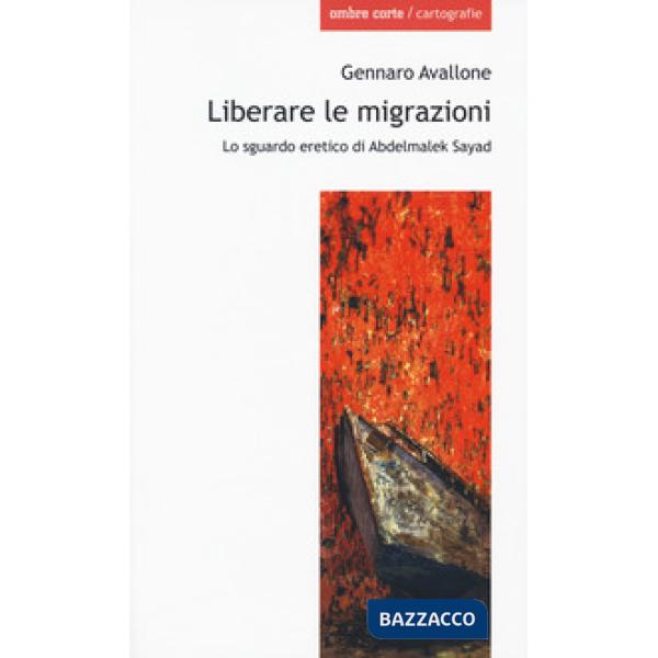 Liberare le migrazioni. Lo sguardo eretico di Abdelmalek Sayad