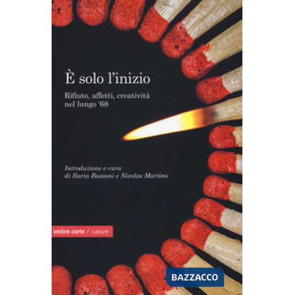 È solo l'inizio. Rifiuto, creatività e affetti nel lungo '68