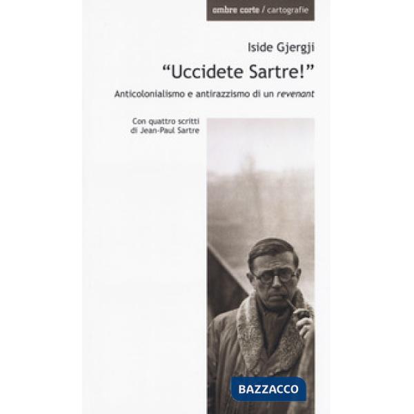 «Uccidete Sartre!». Anticolonialismo e antirazzismo di un «revenant»