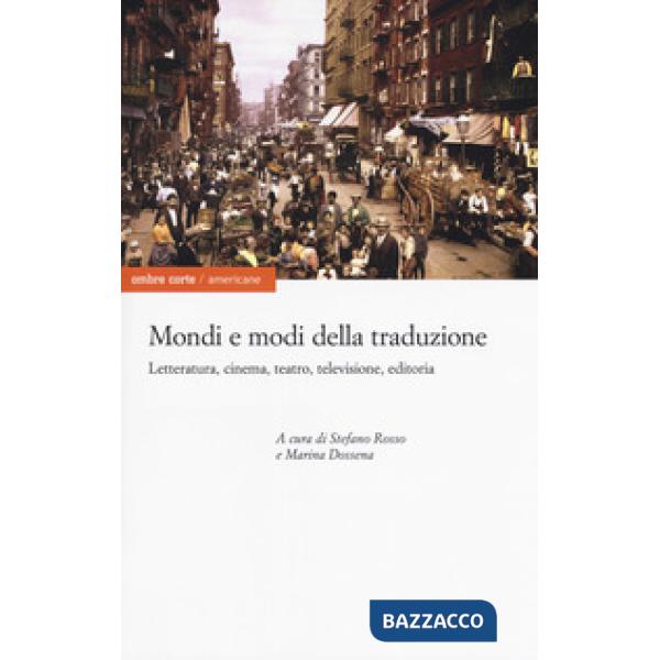 Mondi e modi della traduzione. Letteratura, cinema, teatro, televisione, editoria