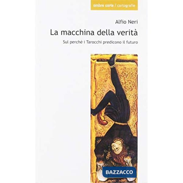 Macchina della verità. Sul perché i Tarocchi predicono un futuro (La)