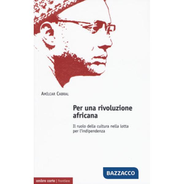 Per una rivoluzione africana. Il ruolo della cultura nella lotta per l'indipendenza
