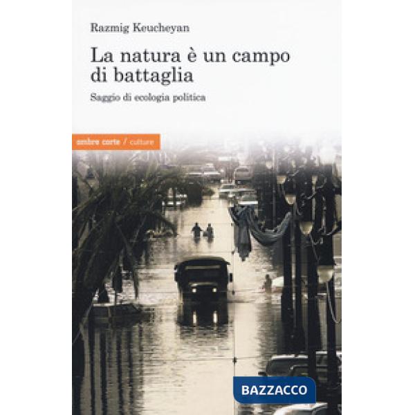 Natura è un campo di battaglia. Saggio di ecologia politica (La)