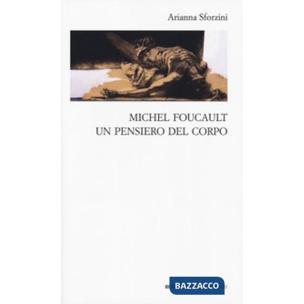 Michel Foucault. Un pensiero del corpo