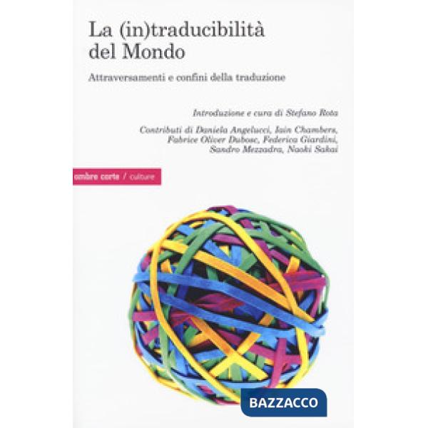 (in)traducibilità del mondo. Attraversamenti e confini della traduzione (La)
