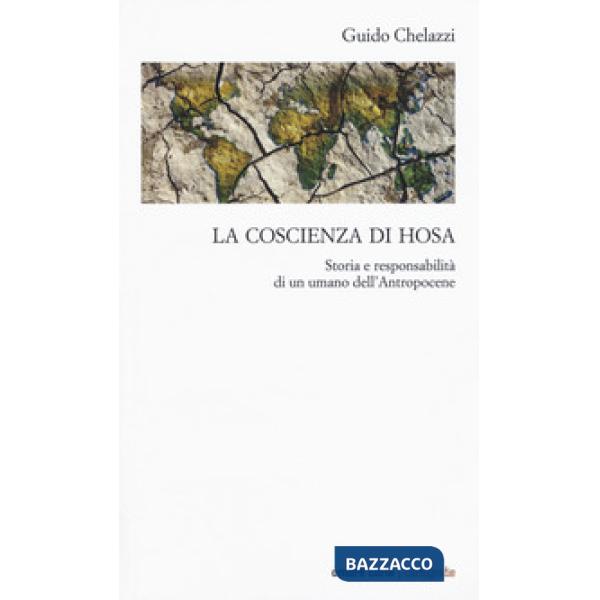 Coscienza di Hosa. Storia e responsabilità di un umano dell'Antropocene (La)