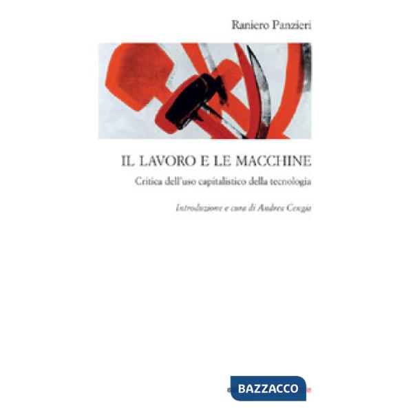 Lavoro e le macchine. Critica dell'uso capitalistico della tecnologia (Il)