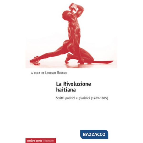 Rivoluzione haitiana. Scritti politici e giuridici (1789-1805) (La)
