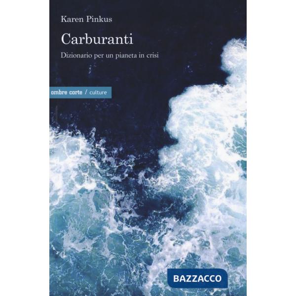 Carburanti. Dizionario per un pianeta in crisi