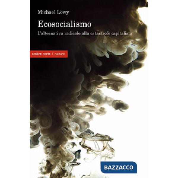Ecosocialismo. Una alternativa radicale alla catastrofe capitalista