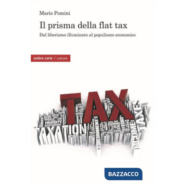 Prisma della flat tax. Dal liberismo illuminato al populismo economico (Il)