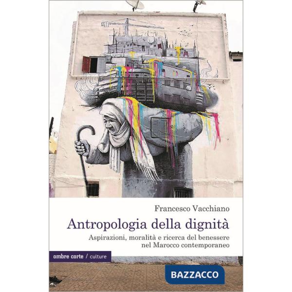 Antropologia della dignità. Aspirazioni, moralità e ricerca del benessere nel Marocco contemporaneo