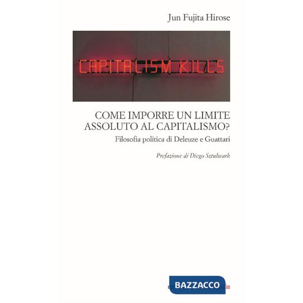 Come imporre un limite assoluto al capitalismo. Filosofia politica di Deleuze e Guattari