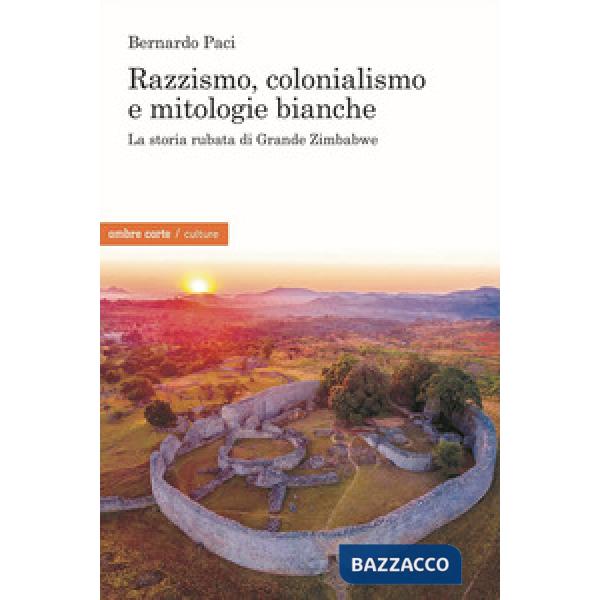 Razzismo, colonialismo e mitologie bianche. La storia rubata di Grande Zimbabwe