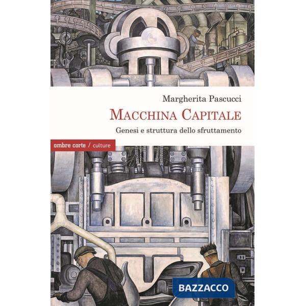 Macchina Capitale. Genesi e struttura dello sfruttamento