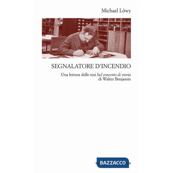 Segnalatore d'incendio. Una lettura delle tesi Sul concetto di storia di Walter Benjamin