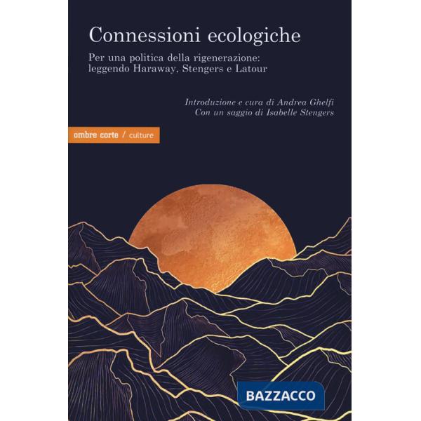 Connessioni ecologiche. Per una politica della rigenerazione: leggendo Haraway, Stengers e Latour