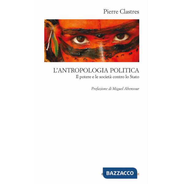 Antropologia politica. Il potere e le società contro lo Stato (L')