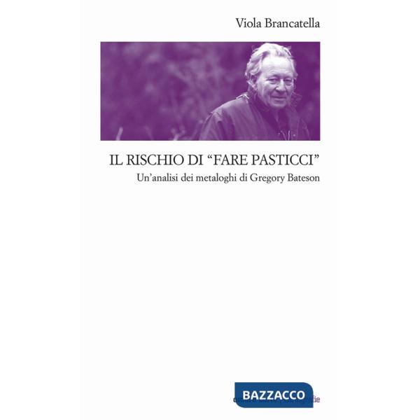 Rischio di «fare pasticci». Un'analisi dei metaloghi di Gregory Bateson (Il)