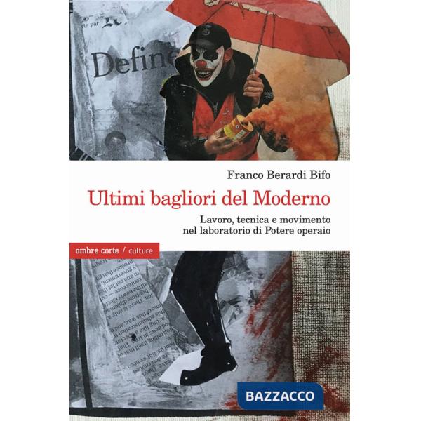 Ultimi bagliori del Moderno. Lavoro, tecnica e movimento nel laboratorio di Potere operaio