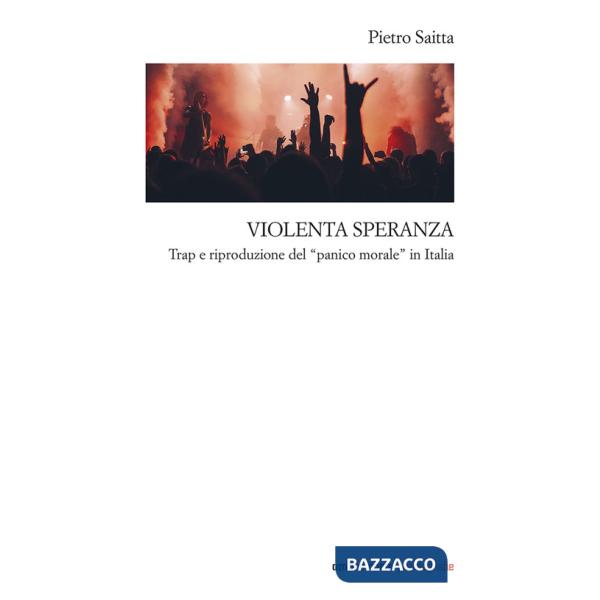 Violenta speranza. Trap e riproduzione del panico morale