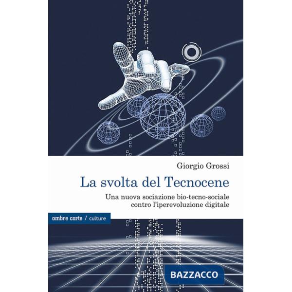 Svolta del Tecnocene. Una nuova sociazione bio-tecno-sociale contro l'iperevoluzione digitale (La)