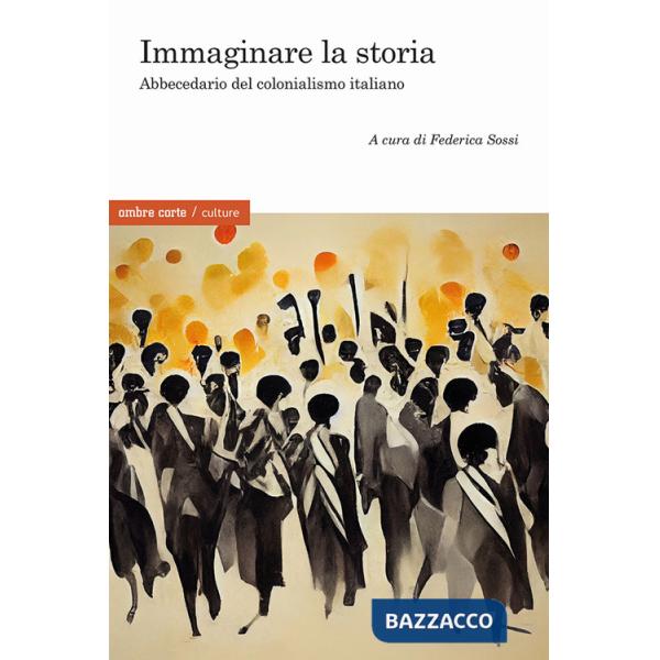 Immaginare la storia. Abbecedario del colonialismo italiano