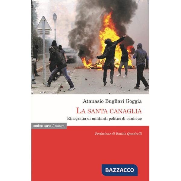 Santa canaglia. Etnografia di militanti politici di banlieue (La)