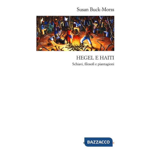 Hegel e Haiti. Schiavi, filosofi e piantagioni