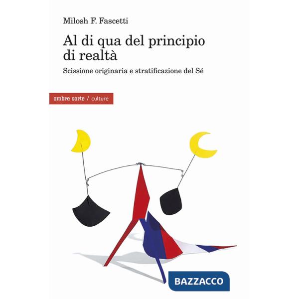 Al di qua del principio di realtà. Scissione originaria e stratificazione del Sé