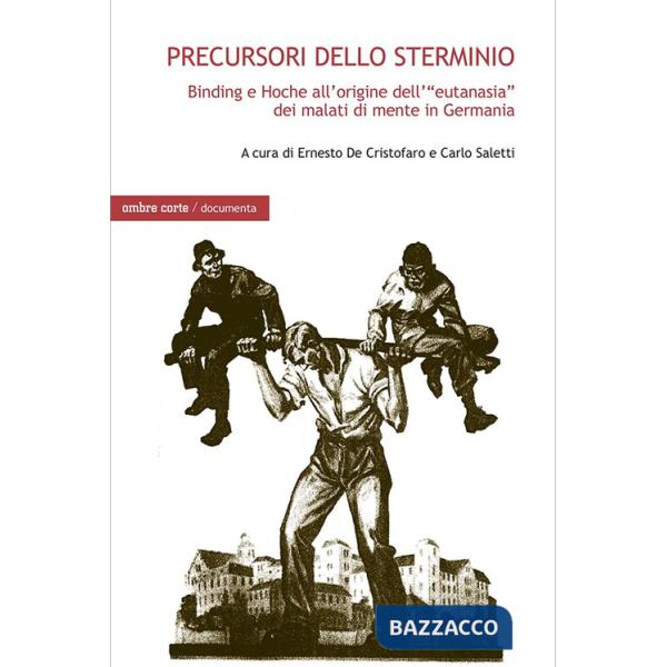 Precursori dello sterminio. Binding e Hoche all'origine dell'«eutanasia» dei malati di mente in Germania