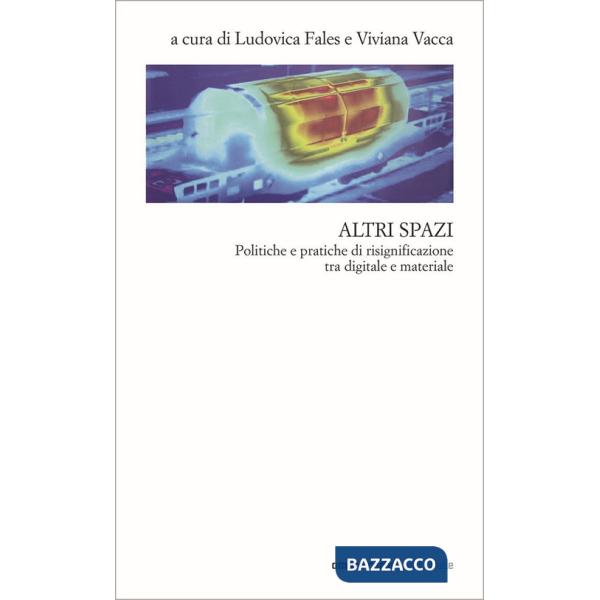 Altri spazi. Politiche e pratiche di risignificazione tra digitale e materiale