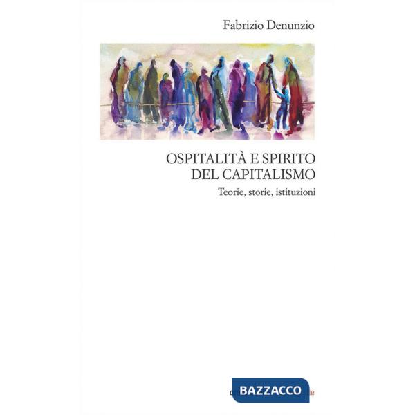 Ospitalità e spirito del capitalismo. Teorie, storie, istituzioni