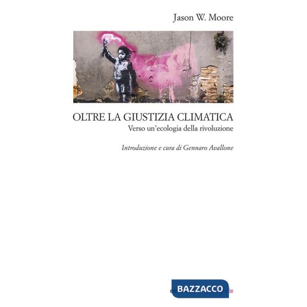 Oltre la giustizia climatica. Verso un'ecologia della rivoluzione
