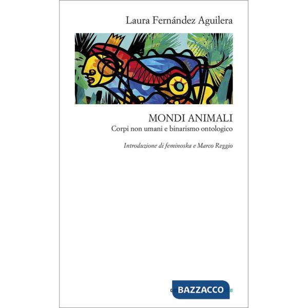 Mondi animali. Corpi non umani e binarismo ontologico