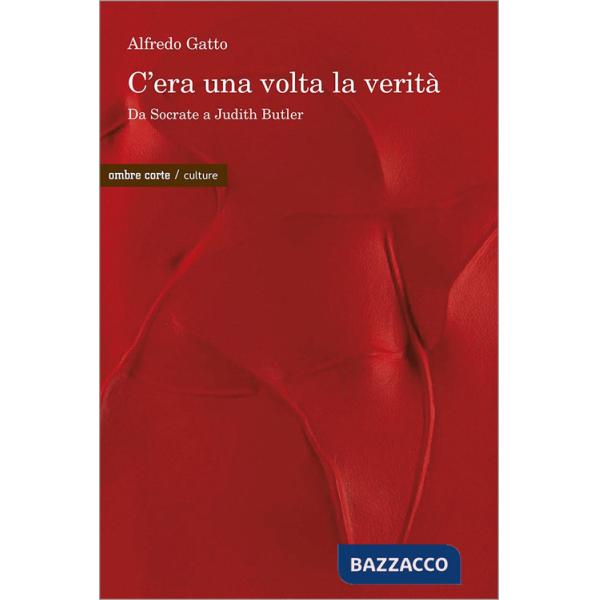 C'era una volta la verità. Da Socrate a Judith Butler