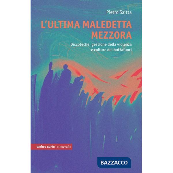 Ultima maledetta mezzora. Discoteche e cultura dei buttafuori (L')