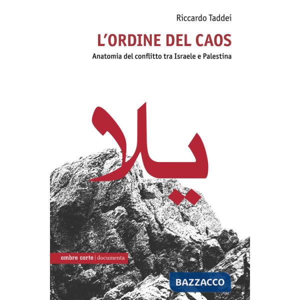 Ordine del caos. Anatomia del conflitto tra Israele e Palestina (L')